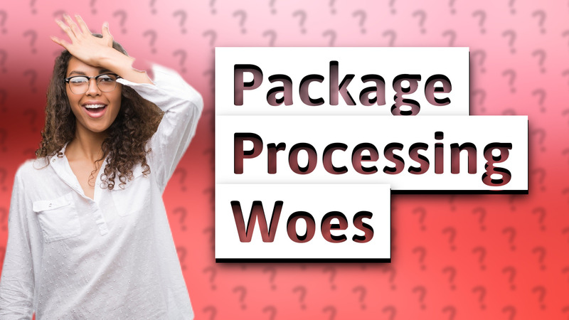 Package Processing Woes