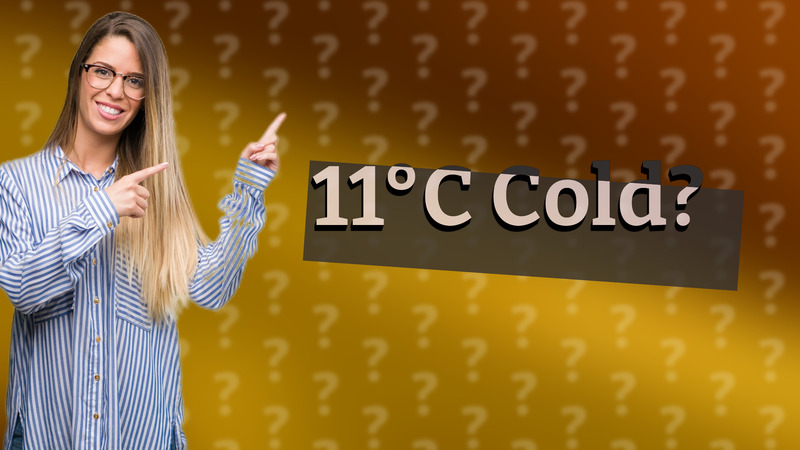 11°C Cold?