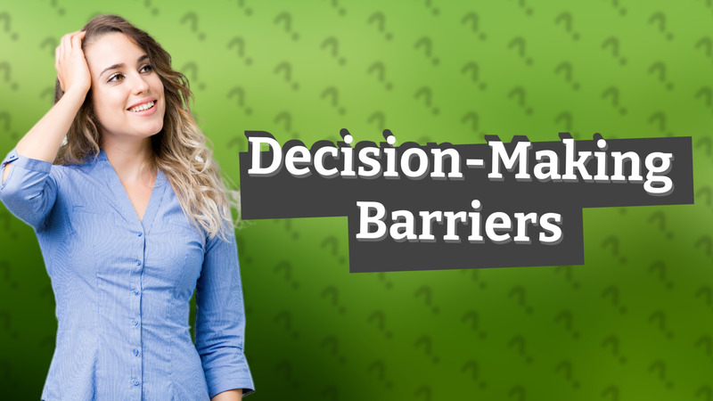 Decision-Making Barriers