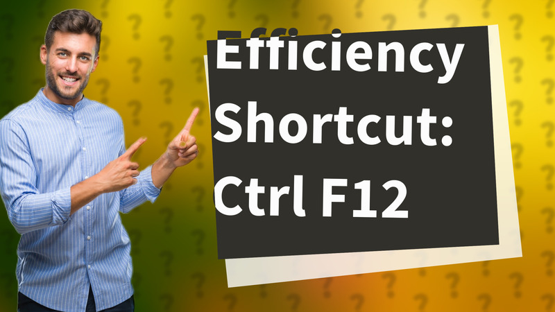 Efficiency Shortcut: Ctrl F12