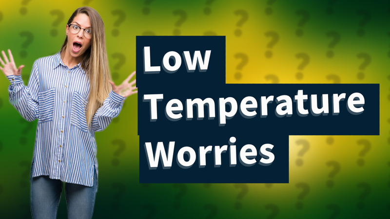 Low Temperature Worries