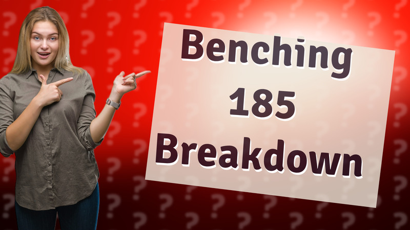 Benching 185 Breakdown