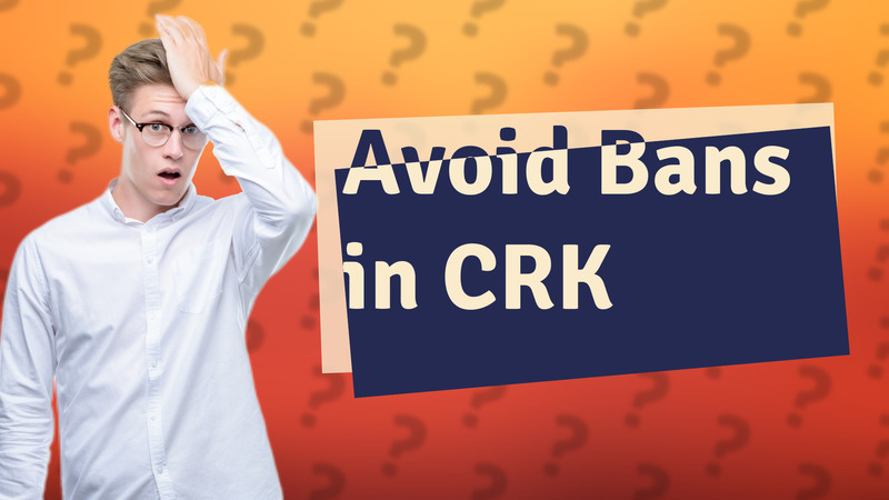 Avoid Bans in CRK