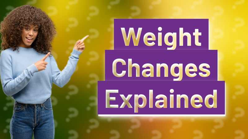Weight Changes Explained