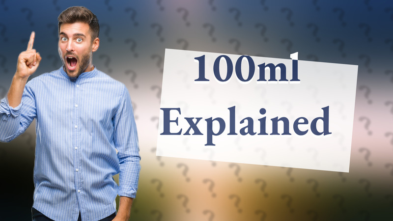100ml Explained