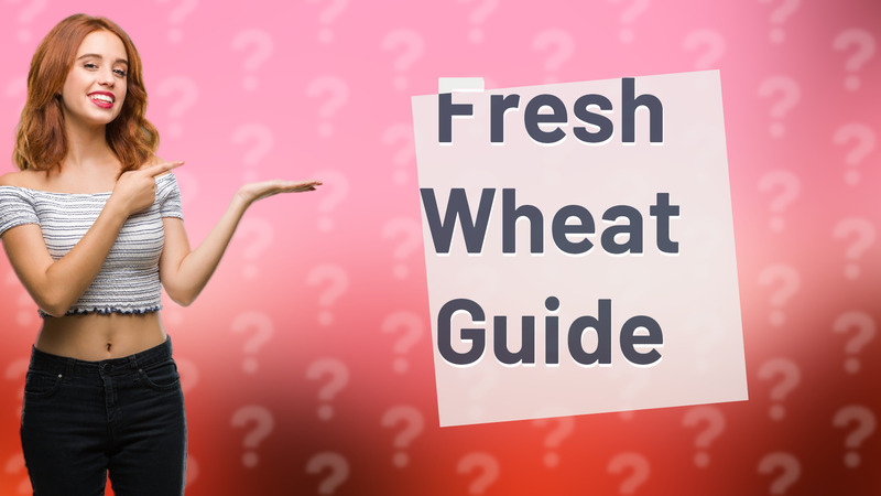 Fresh Wheat Guide
