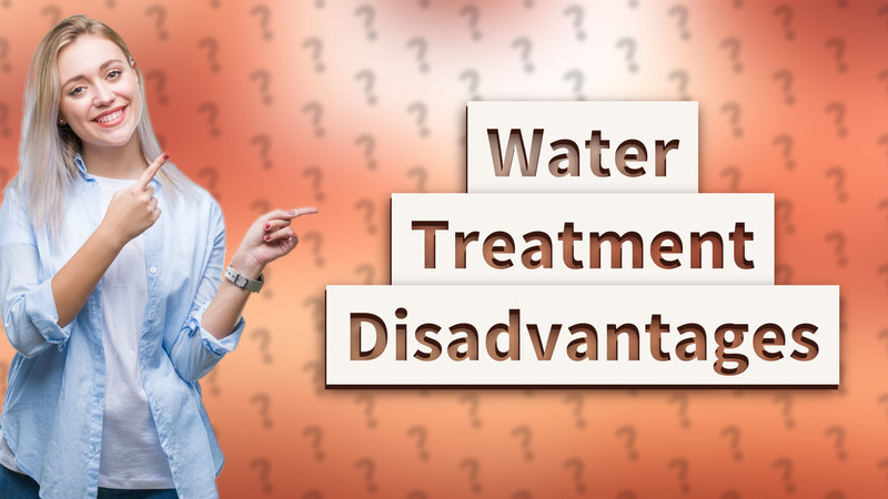 Water Treatment Disadvantages
