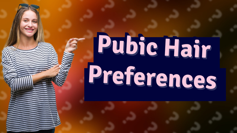 Pubic Hair Preferences