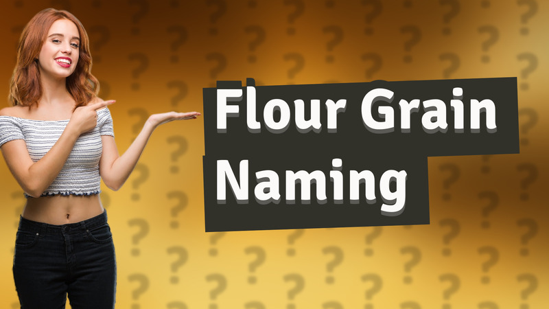 Flour Grain Naming