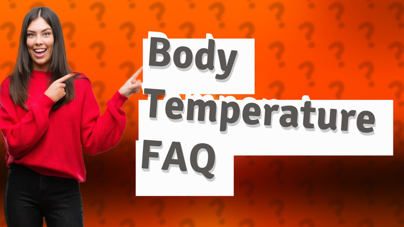 Body Temperature FAQ
