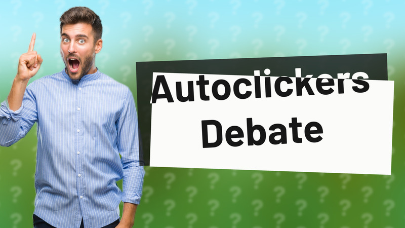 Autoclickers Debate