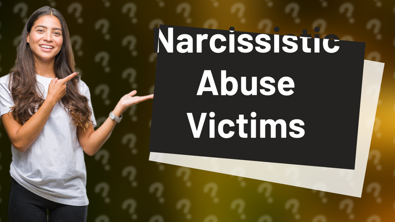 Narcissistic Abuse Victims