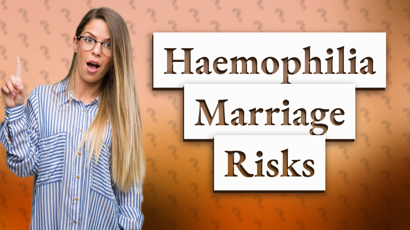 Haemophilia Marriage Risks