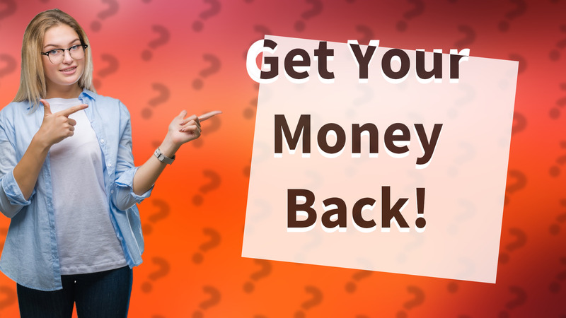 Get Your Money Back!