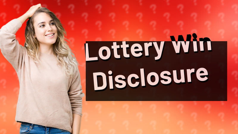 Lottery Win Disclosure
