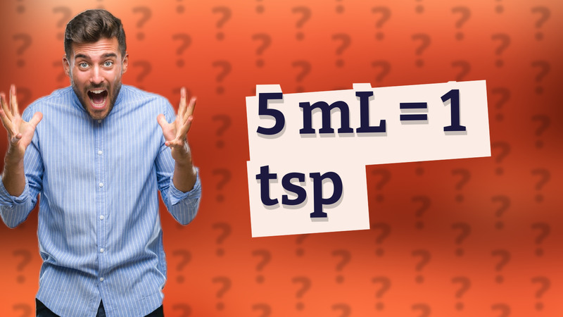 5 mL = 1 tsp