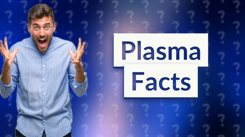 Plasma Facts