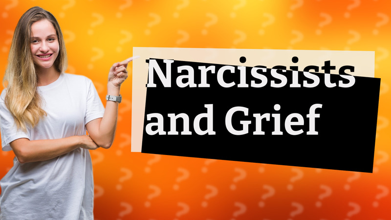 Narcissists and Grief