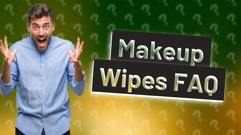 Makeup Wipes FAQ