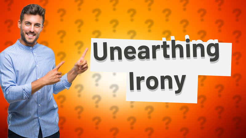 Unearthing Irony