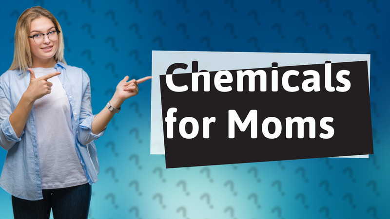 Chemicals for Moms