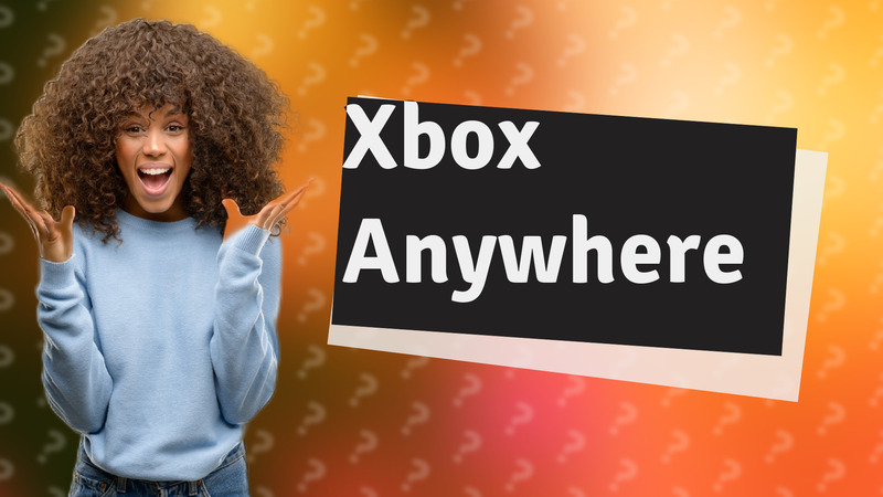 Xbox Anywhere