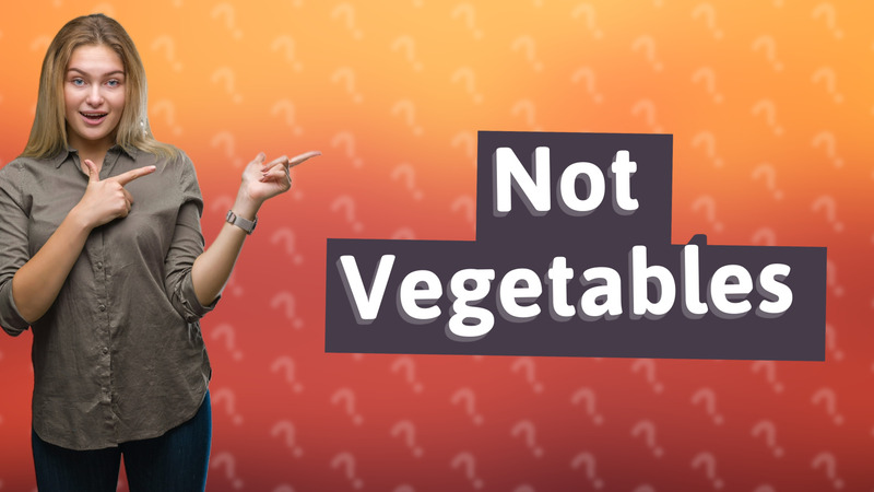 Not Vegetables