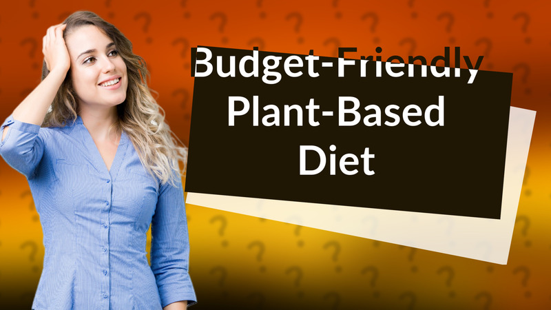 Budget-Friendly Plant-Based Diet