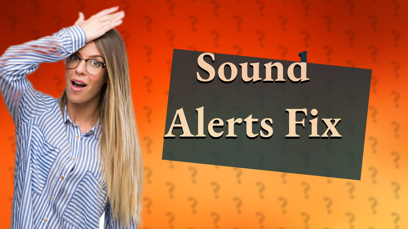Sound Alerts Fix