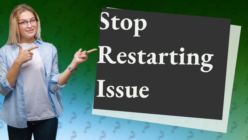 Stop Restarting Issue