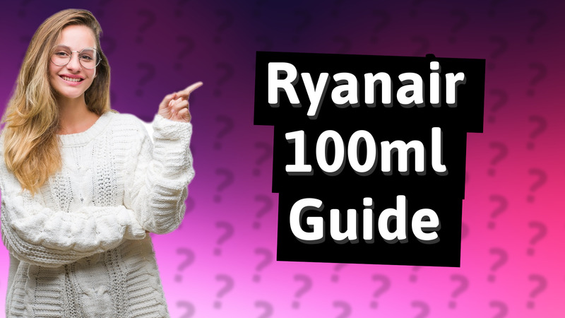 Ryanair 100ml Guide