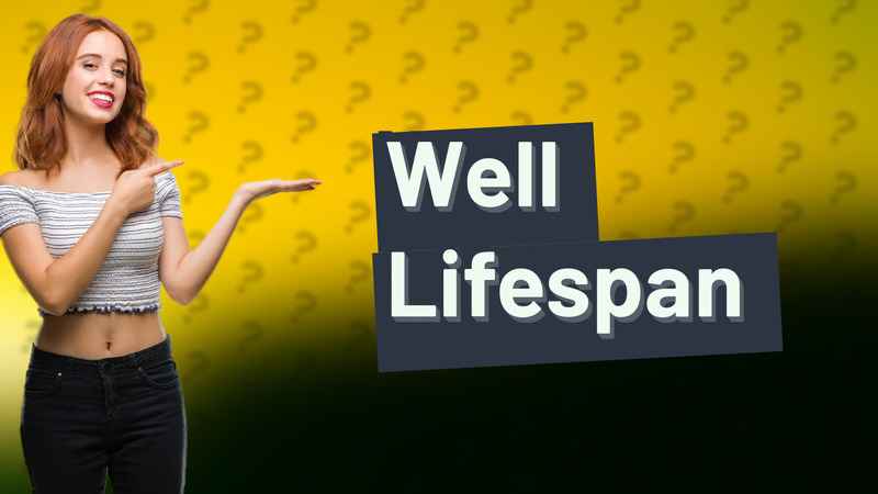 Well Lifespan