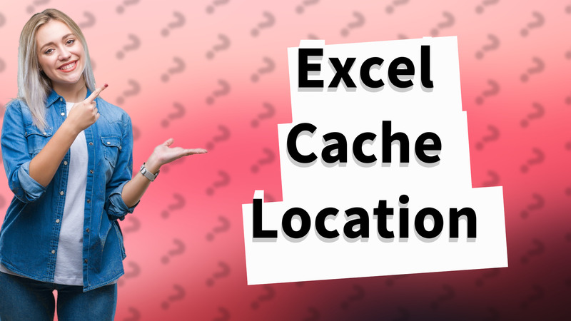 Excel Cache Location