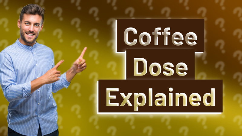 Coffee Dose Explained