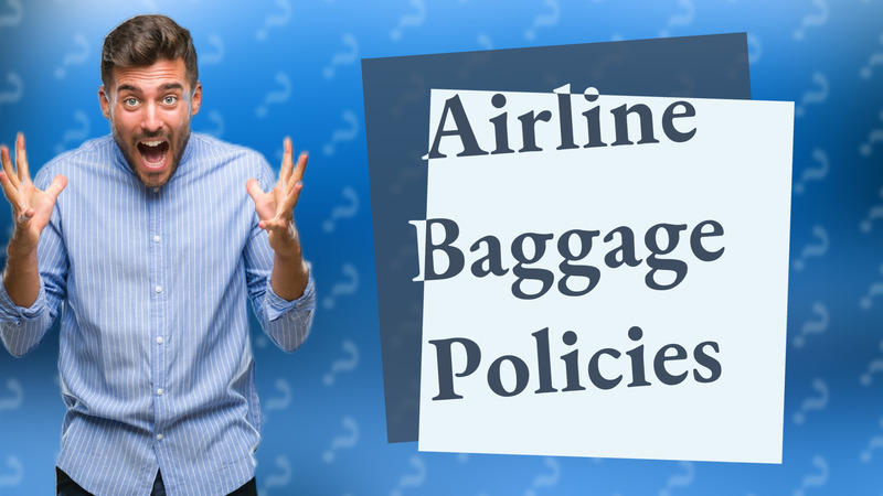 Airline Baggage Policies