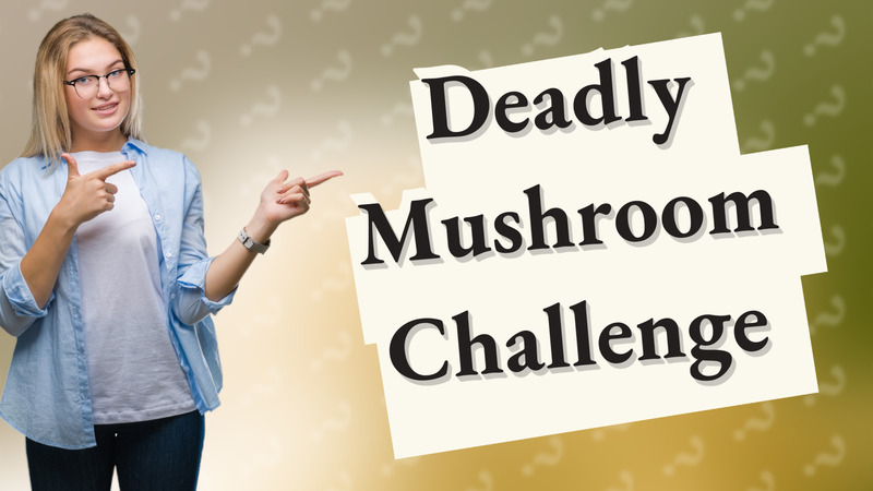 Deadly Mushroom Challenge