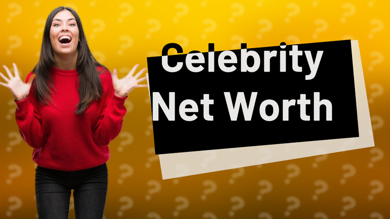 Celebrity Net Worth