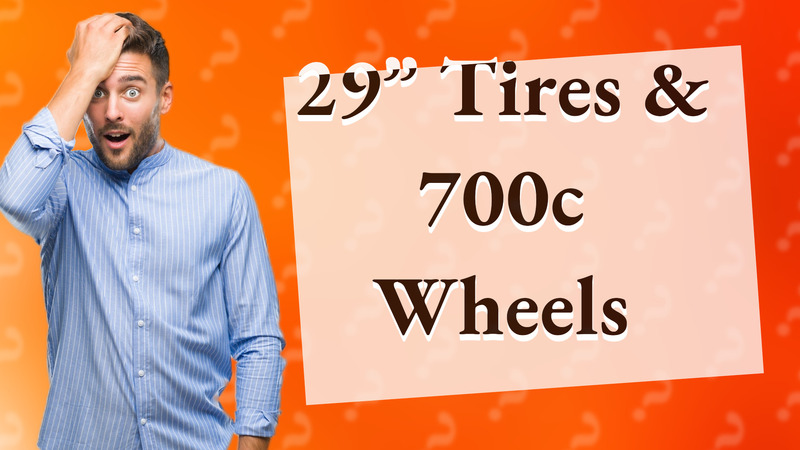 29” Tires & 700c Wheels