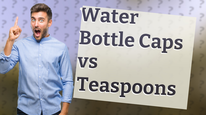 Water Bottle Caps vs Teaspoons