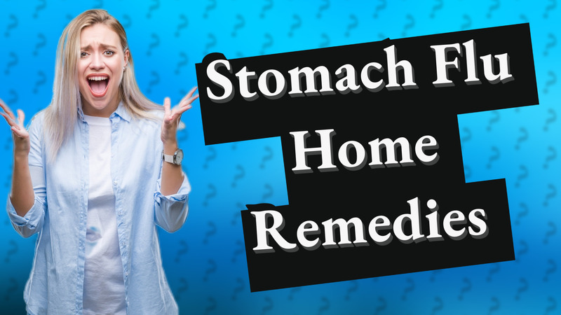 Stomach Flu Home Remedies