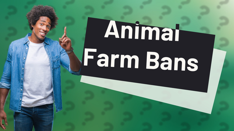 Animal Farm Bans