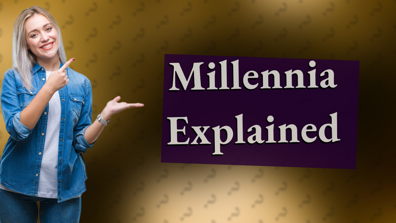 Millennia Explained