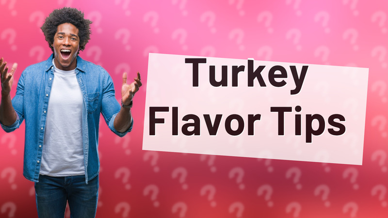 Turkey Flavor Tips