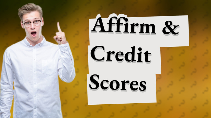 Affirm & Credit Scores