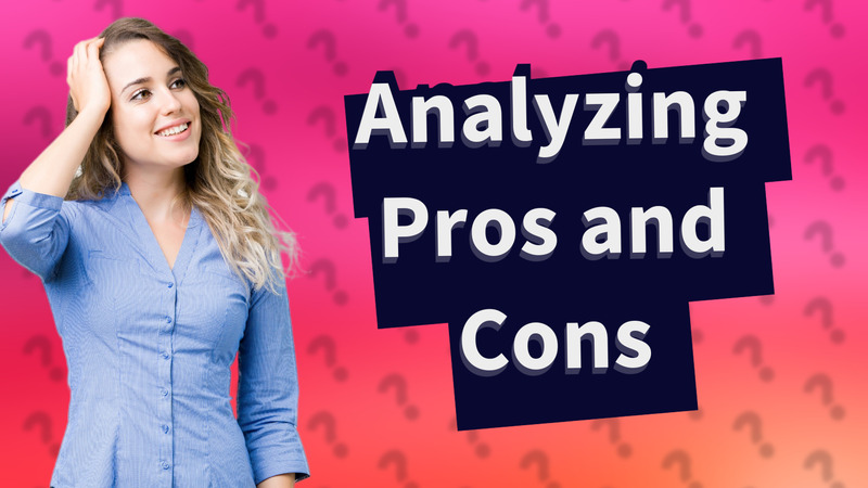 Analyzing Pros and Cons