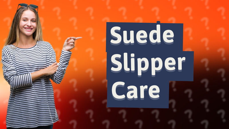 Suede Slipper Care