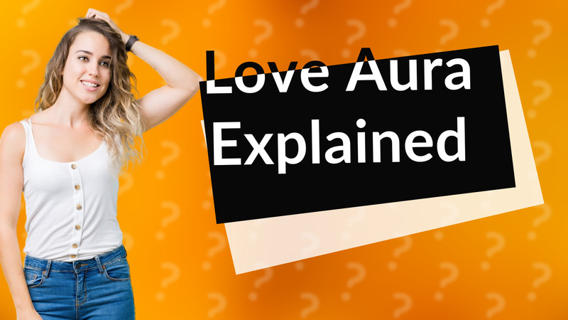 Love Aura Explained