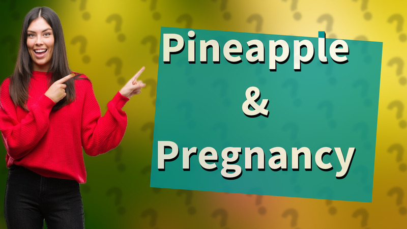 Pineapple & Pregnancy