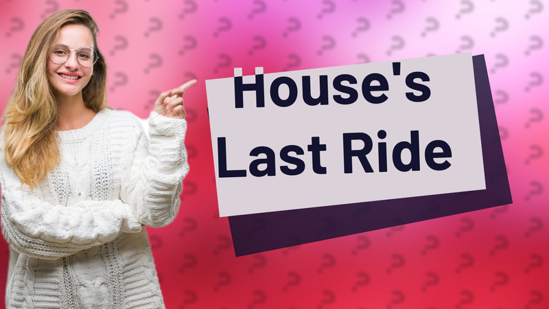 House's Last Ride