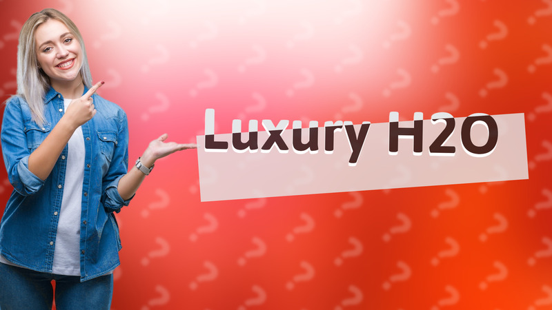 Luxury H2O